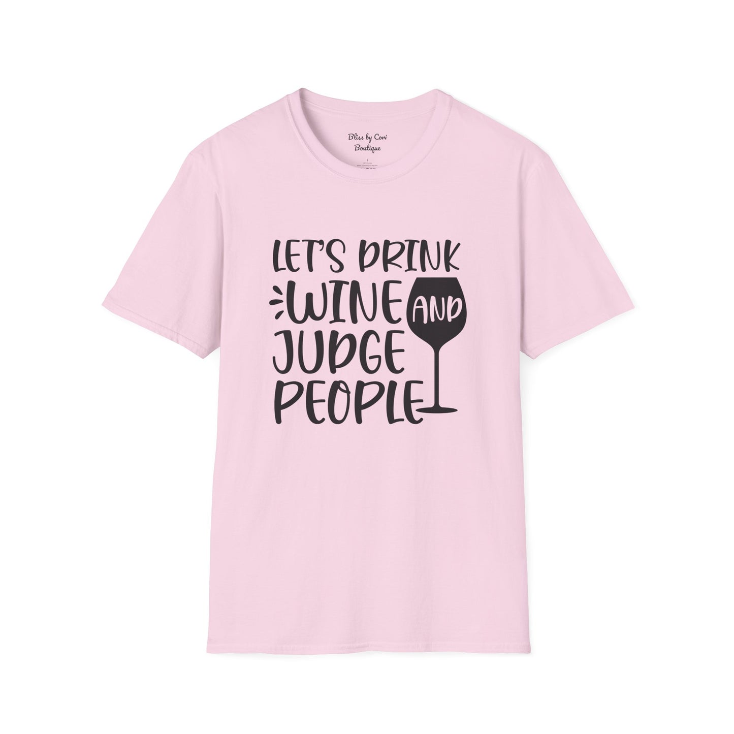 Let's Drink Wine And Judge People Softstyle T-Shirt Available In 14 Colors