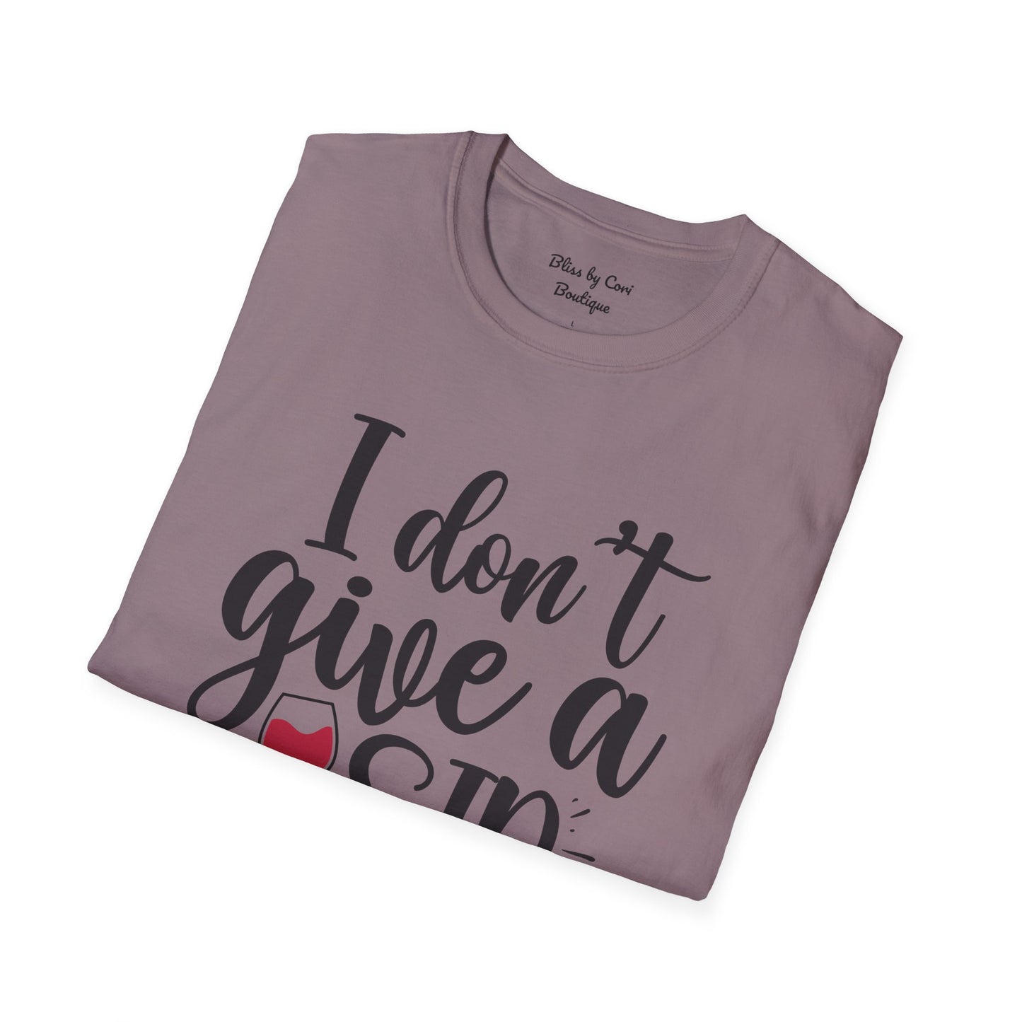 I Don't Give A Sip Softstyle T-Shirt Available In 14 Colors