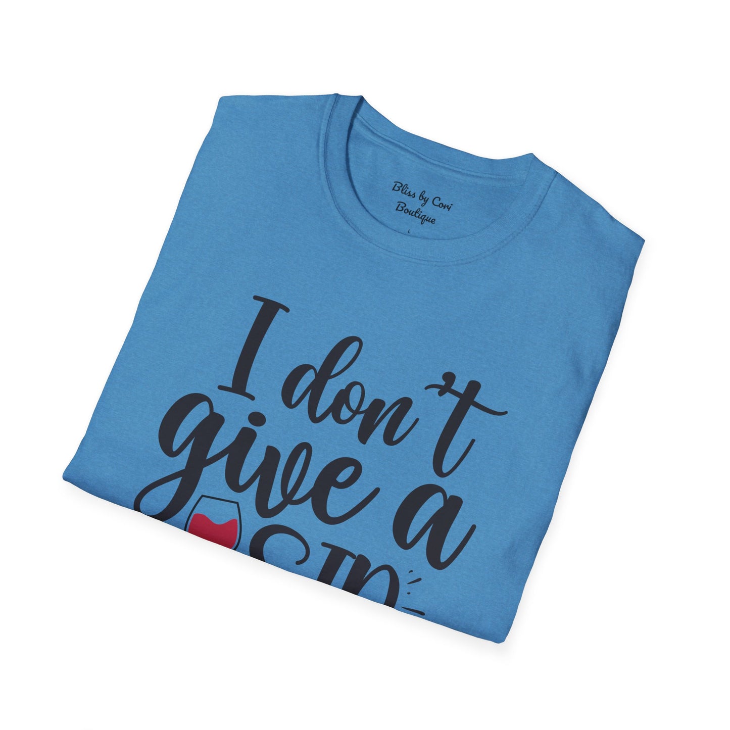 I Don't Give A Sip Softstyle T-Shirt Available In 14 Colors