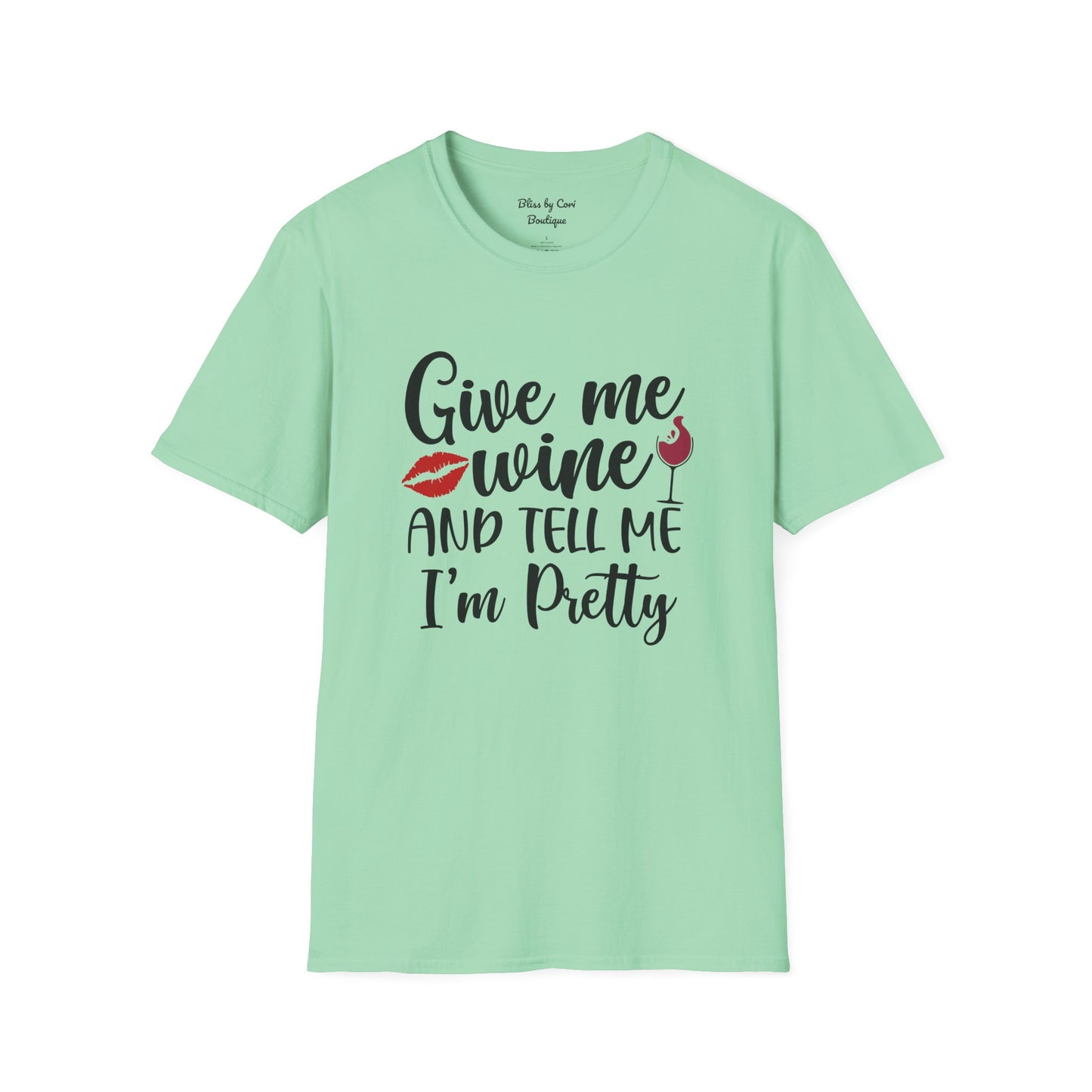 Give Me Wine And Tell Me I'm Pretty Softstyle T-Shirt Available In 14 Colors