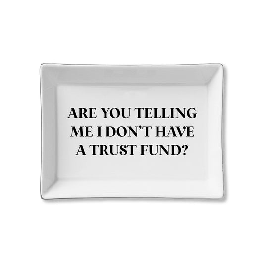 Are You Telling Me I Don't Have A Trust Fund Ceramic Tray