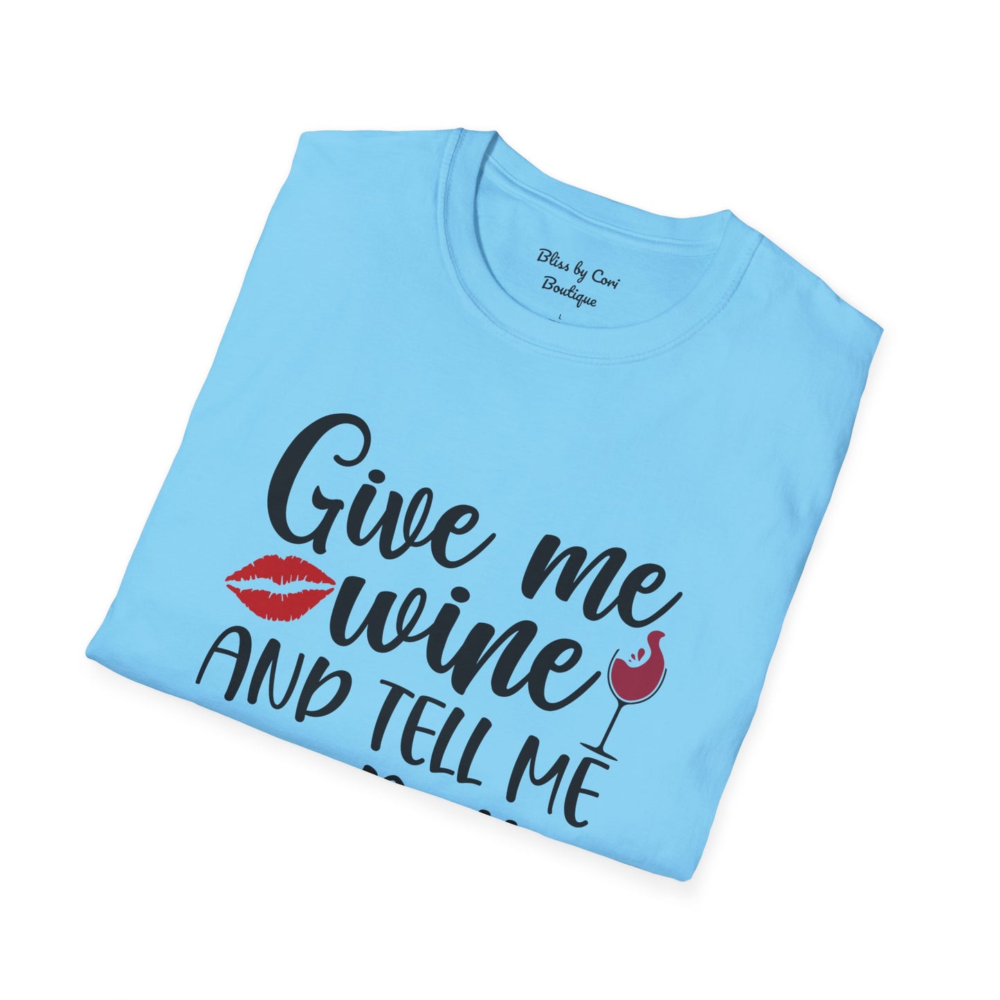 Give Me Wine And Tell Me I'm Pretty Softstyle T-Shirt Available In 14 Colors