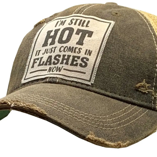 I'm Still Hot It Just comes In Flashes Now Distressed Trucker Hat