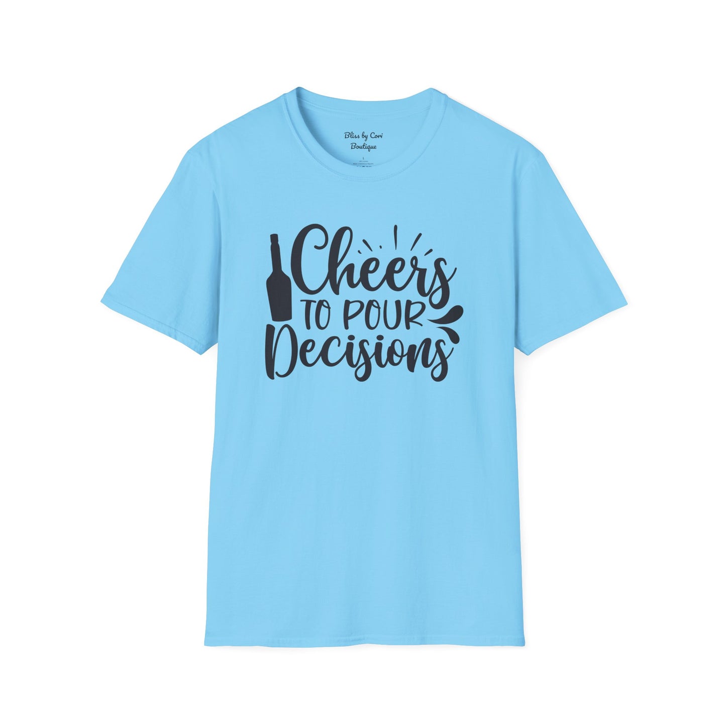 Cheers To Pour Decisions Softstyle T-Shirt Available In 14 Colors