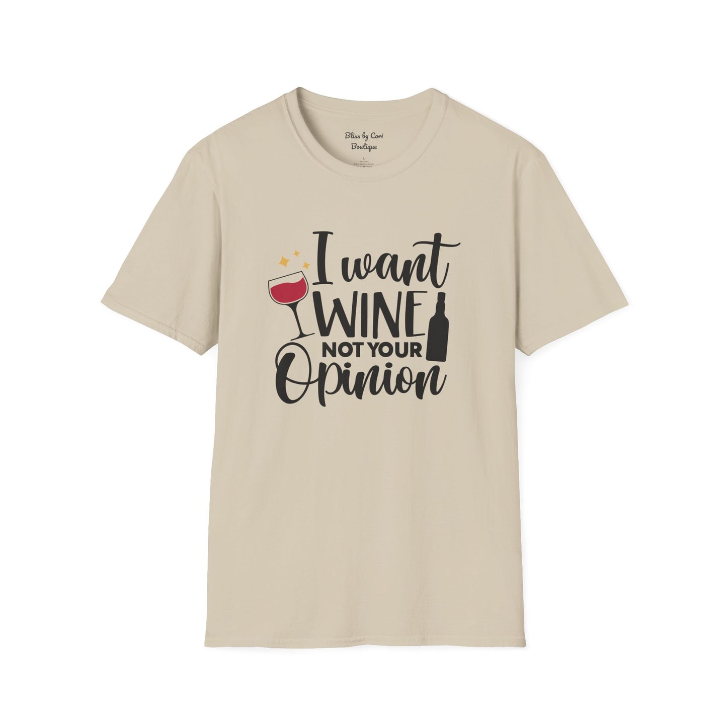 I Want Wine Not Your Opinion Softstyle T-Shirt Available In 14 Colors