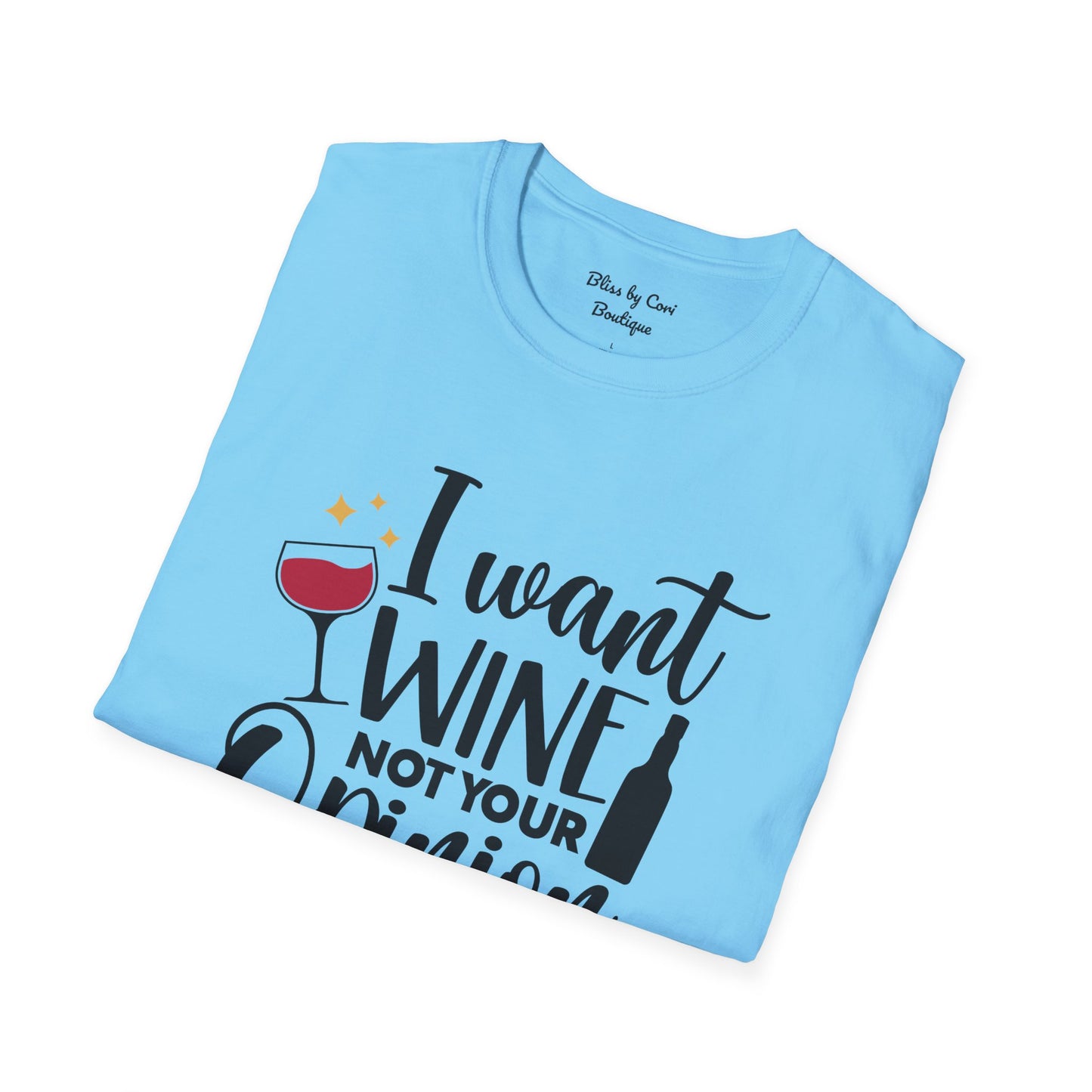 I Want Wine Not Your Opinion Softstyle T-Shirt Available In 14 Colors