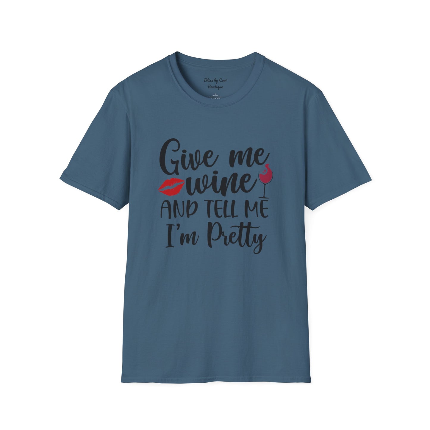 Give Me Wine And Tell Me I'm Pretty Softstyle T-Shirt Available In 14 Colors