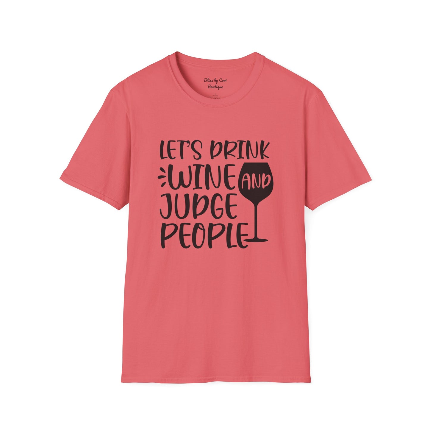 Let's Drink Wine And Judge People Softstyle T-Shirt Available In 14 Colors