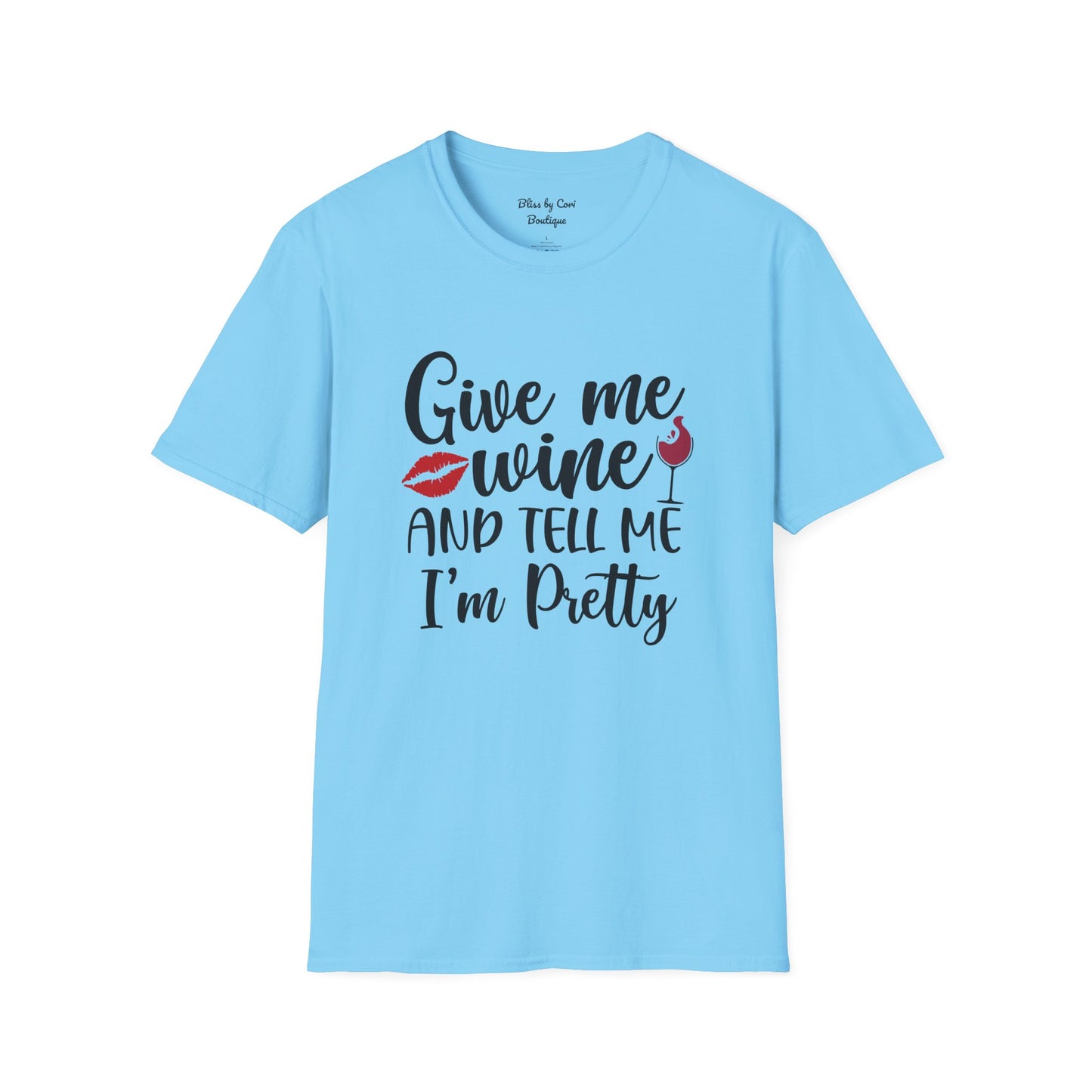 Give Me Wine And Tell Me I'm Pretty Softstyle T-Shirt Available In 14 Colors