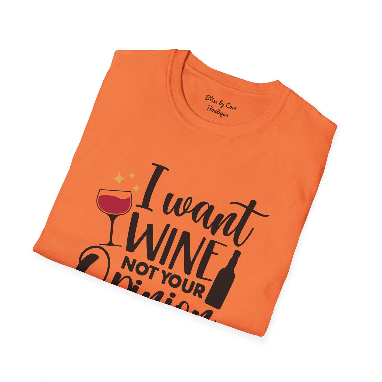 I Want Wine Not Your Opinion Softstyle T-Shirt Available In 14 Colors