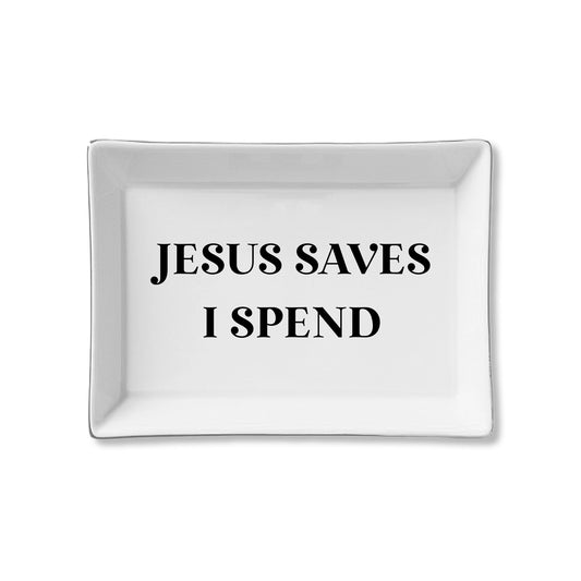 Jesus Saves I Spend Ceramic Tray