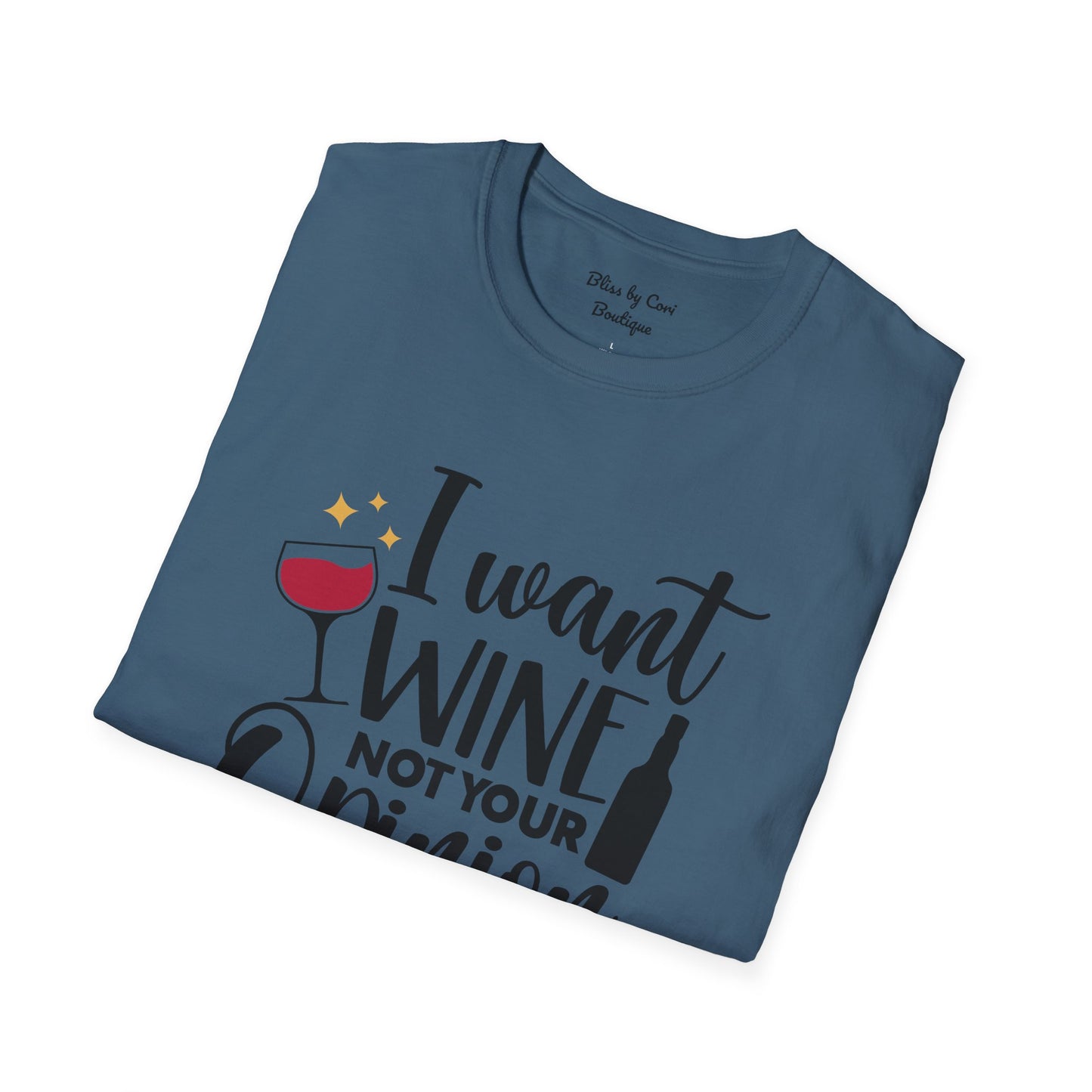 I Want Wine Not Your Opinion Softstyle T-Shirt Available In 14 Colors