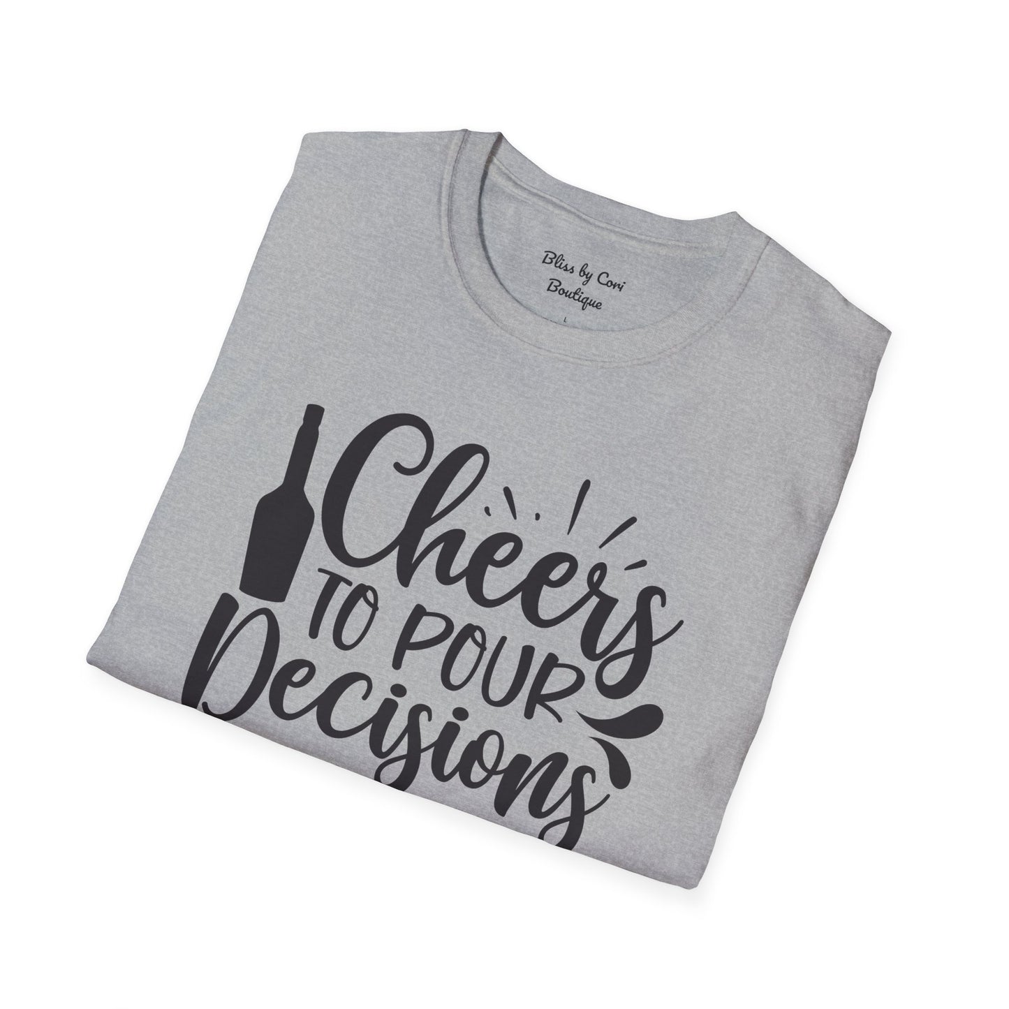 Cheers To Pour Decisions Softstyle T-Shirt Available In 14 Colors