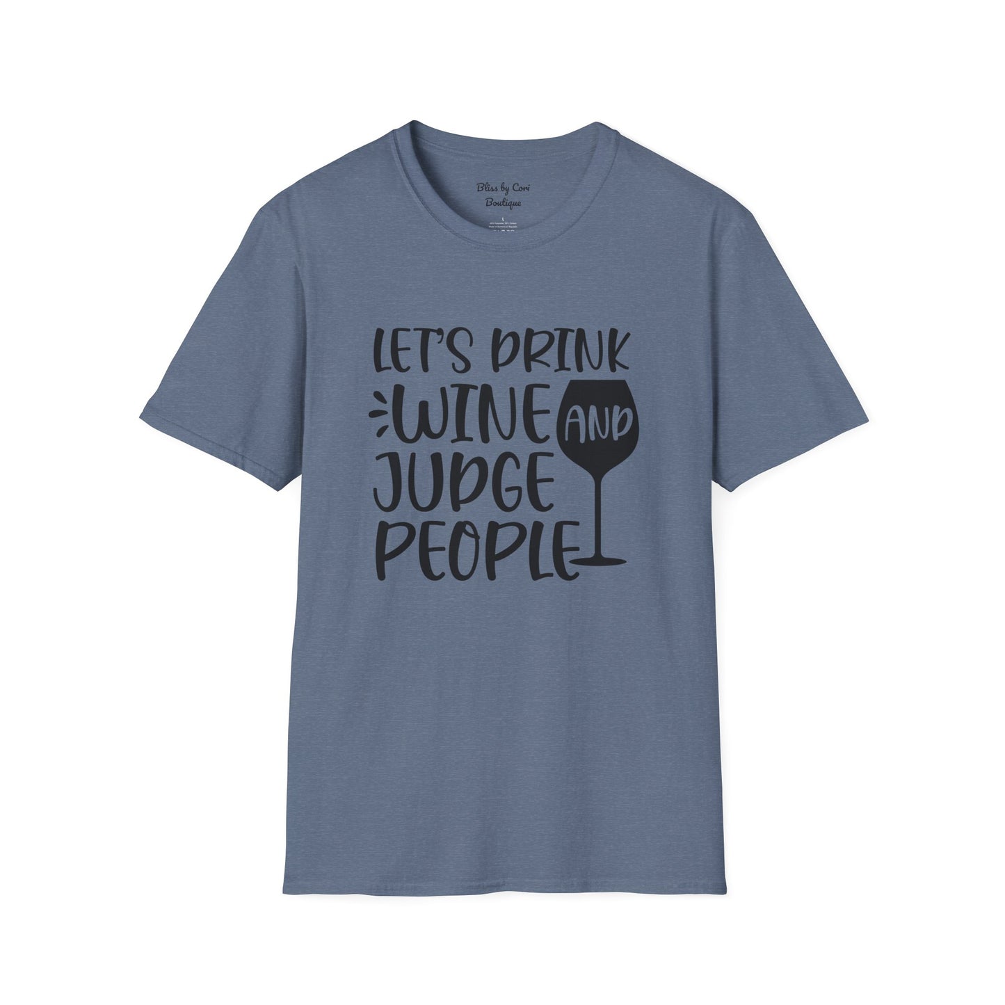 Let's Drink Wine And Judge People Softstyle T-Shirt Available In 14 Colors