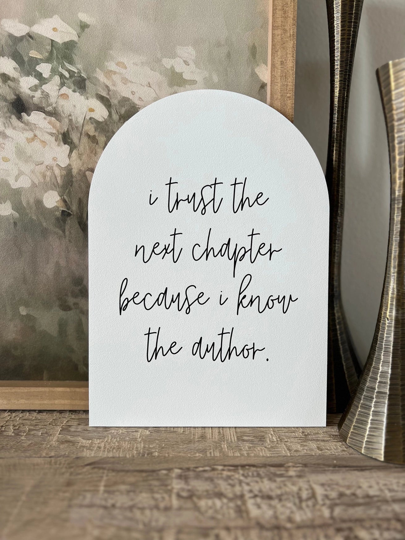 I Trust The Next Chapter Because I Know The Author Wooden Arch