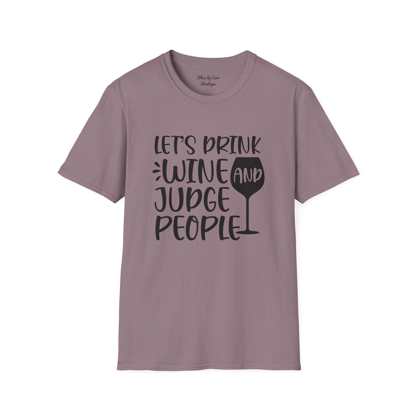 Let's Drink Wine And Judge People Softstyle T-Shirt Available In 14 Colors