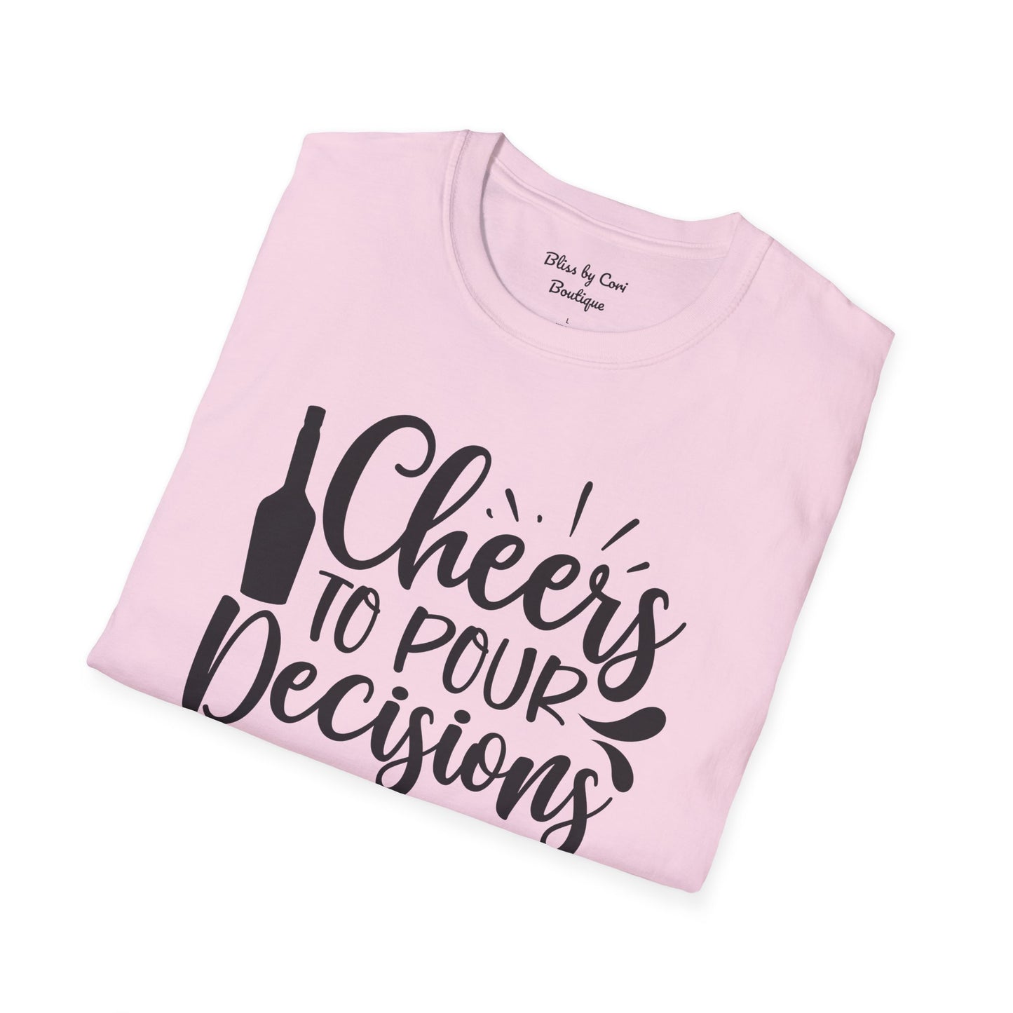 Cheers To Pour Decisions Softstyle T-Shirt Available In 14 Colors