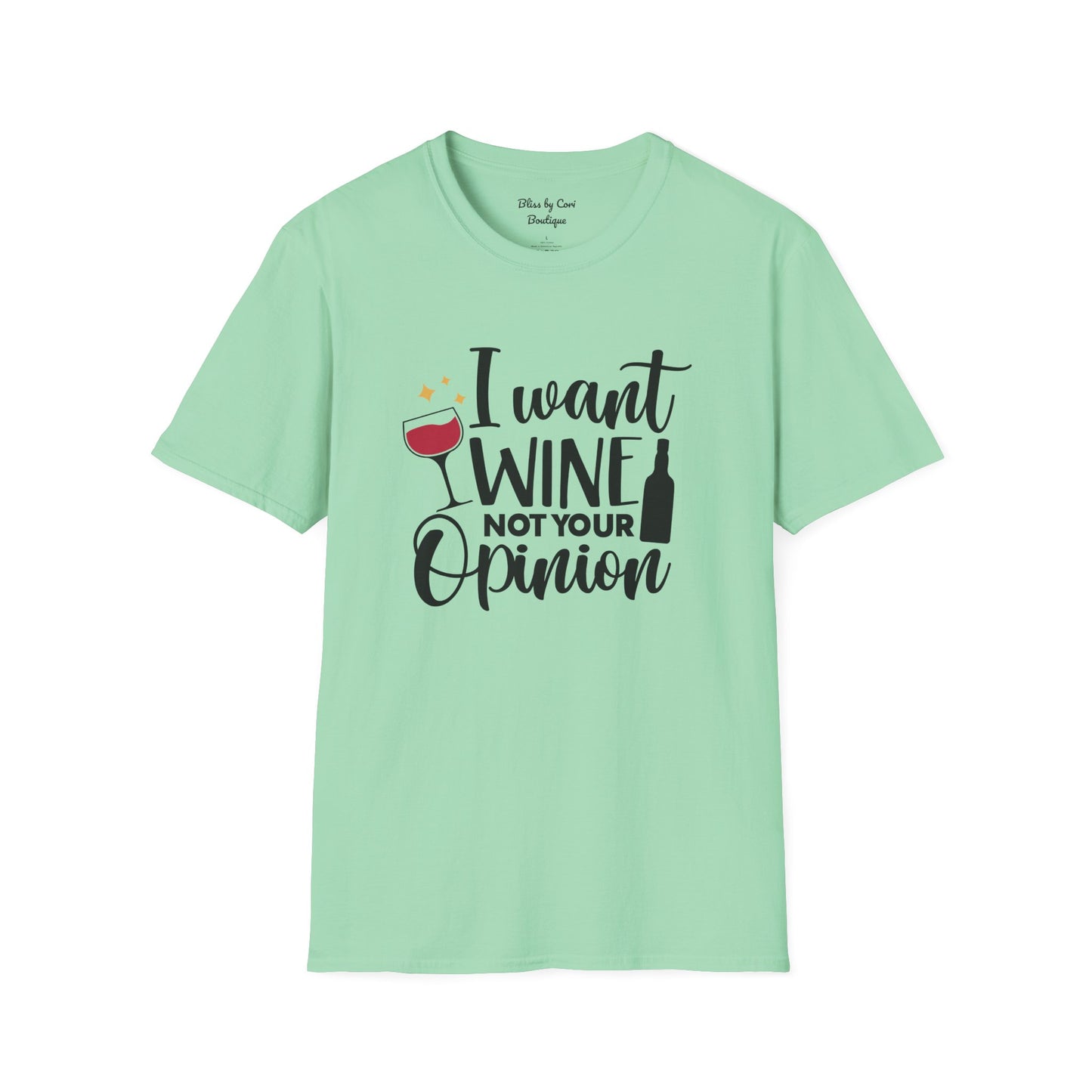 I Want Wine Not Your Opinion Softstyle T-Shirt Available In 14 Colors