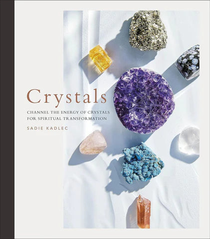 Crystals: Channel The Energy Of Crystals For Spiritual Transformation