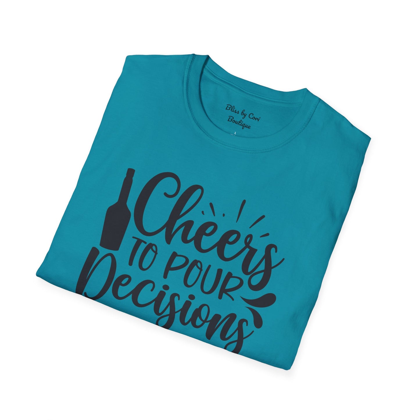 Cheers To Pour Decisions Softstyle T-Shirt Available In 14 Colors