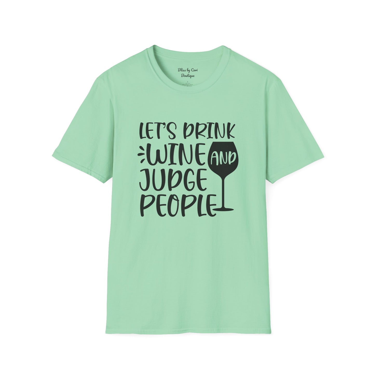 Let's Drink Wine And Judge People Softstyle T-Shirt Available In 14 Colors