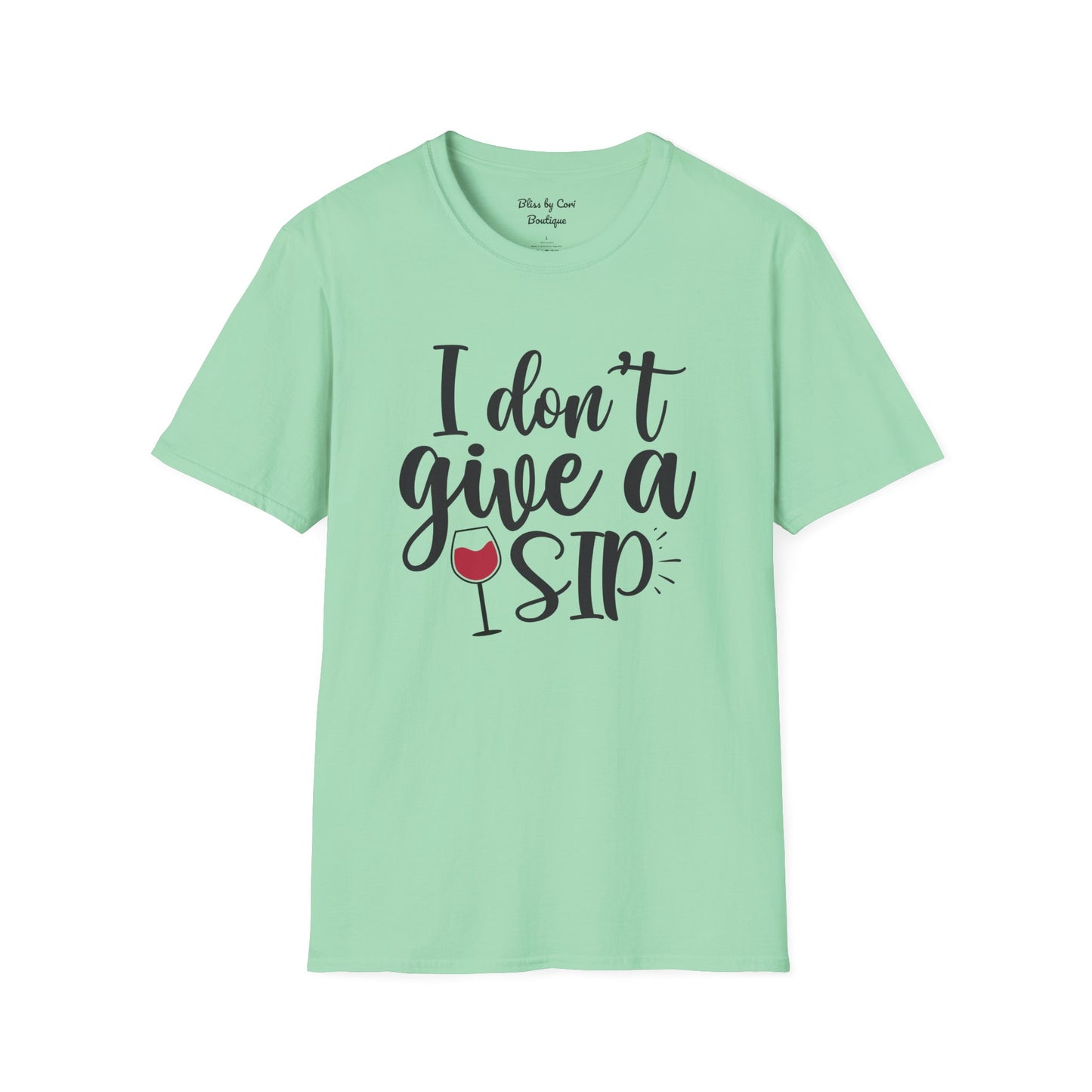 I Don't Give A Sip Softstyle T-Shirt Available In 14 Colors