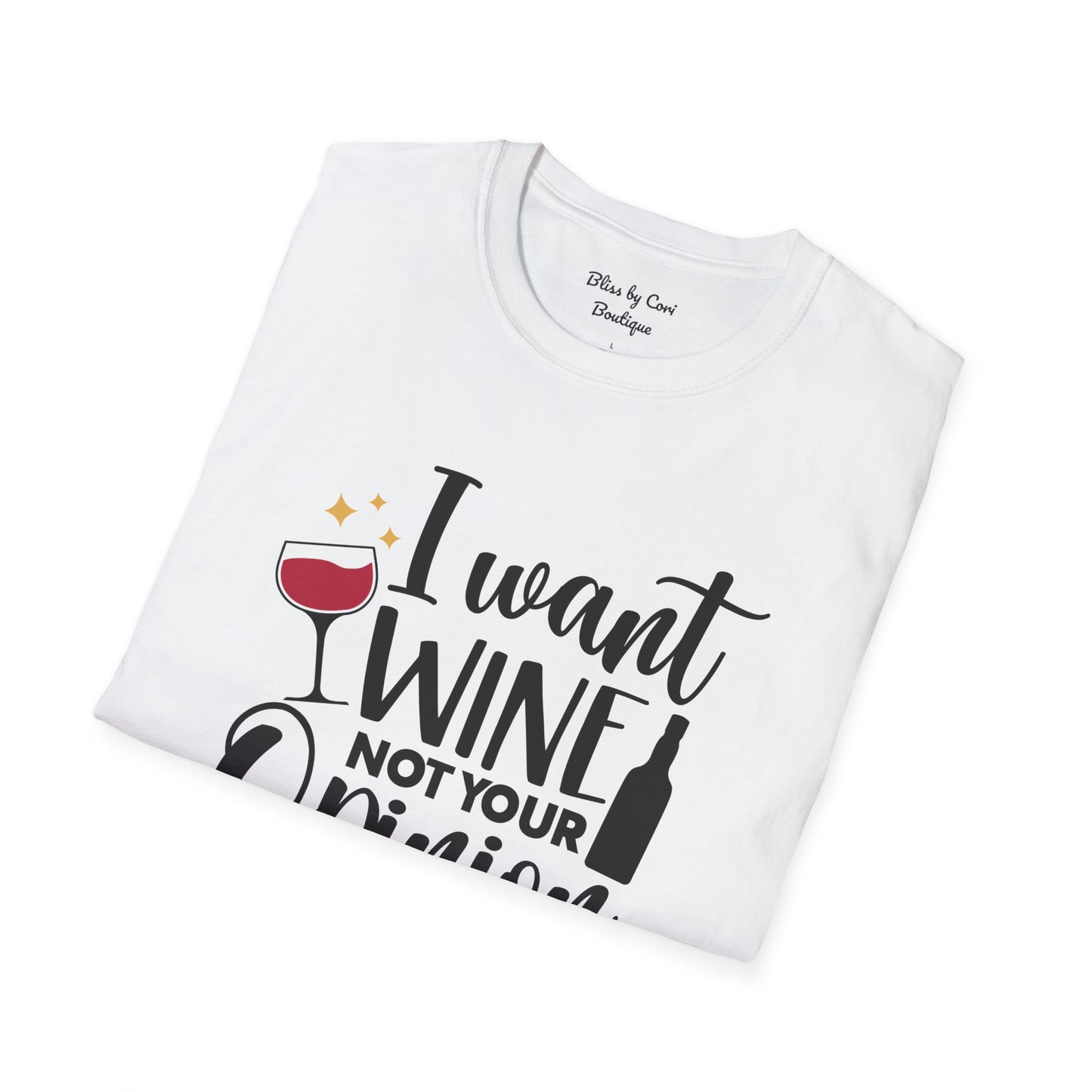 I Want Wine Not Your Opinion Softstyle T-Shirt Available In 14 Colors