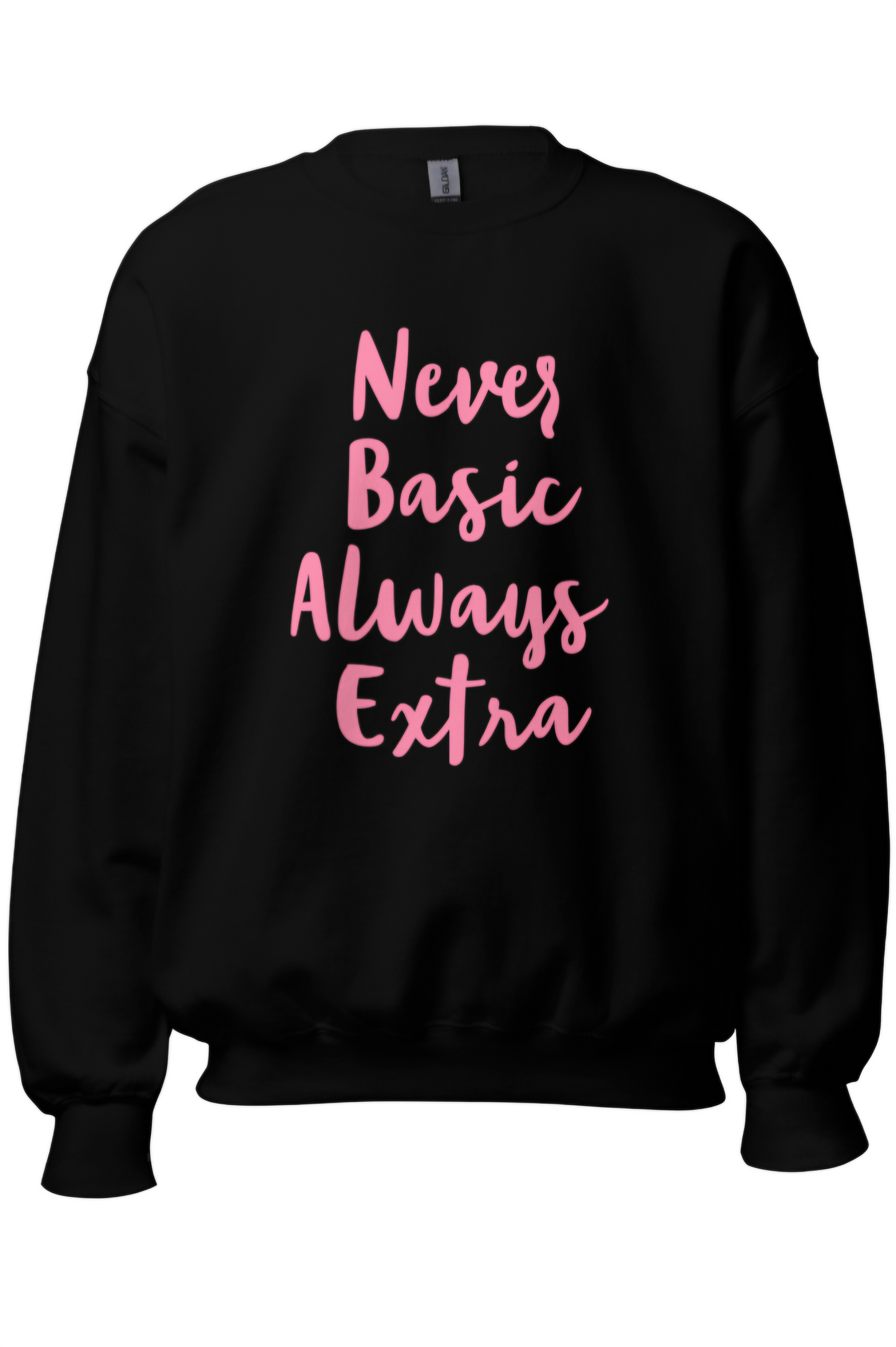 Never Basic Always Extra - Black Sweatshirt