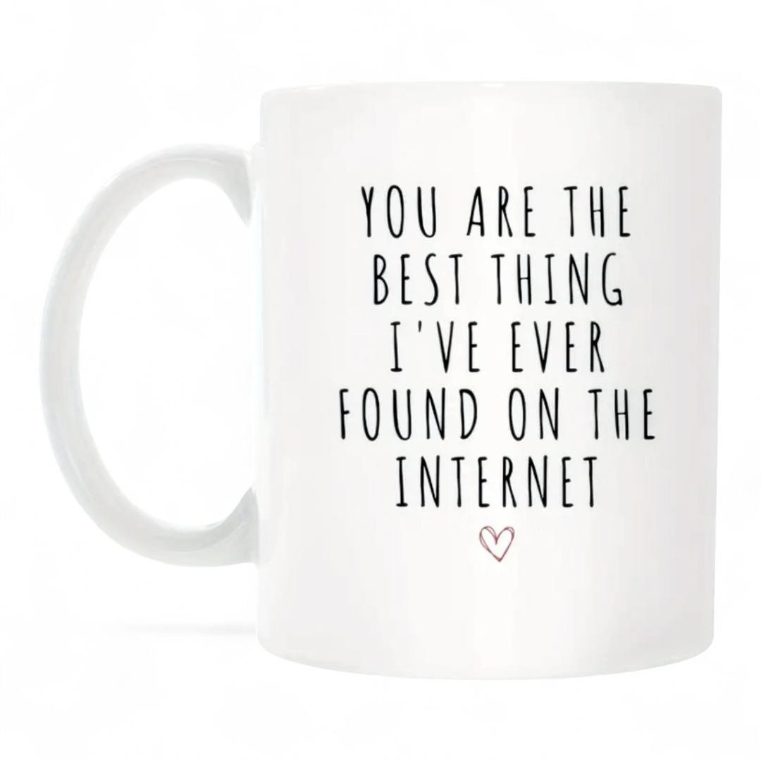 You Are The Best Thing I've Ever Found On The Internet Coffee Mug