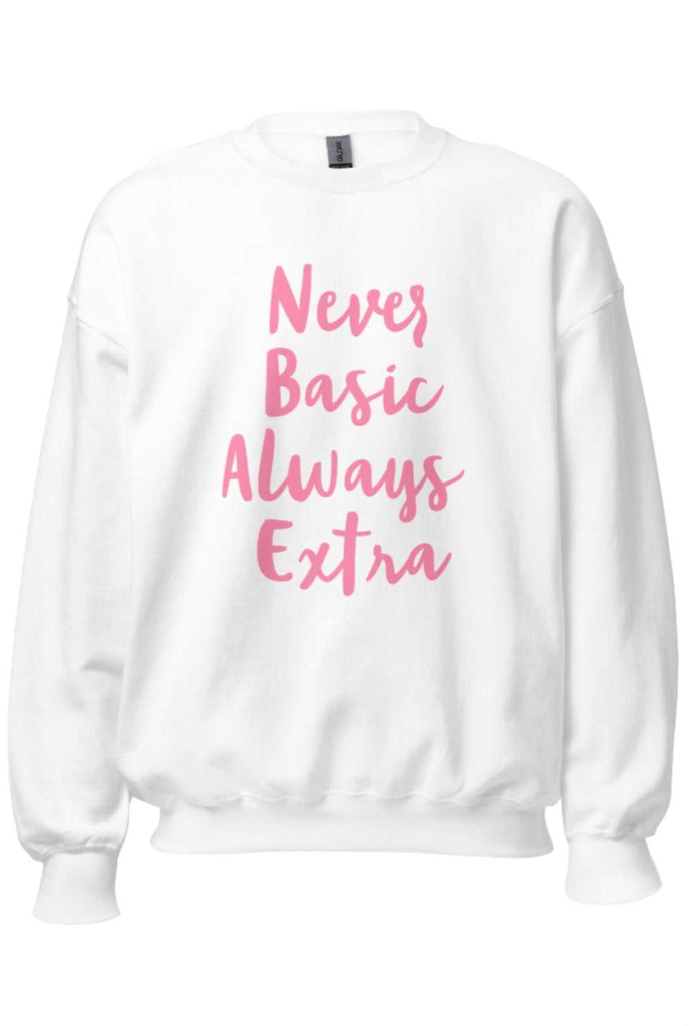 Never Basic Always Extra - White Sweatshirt