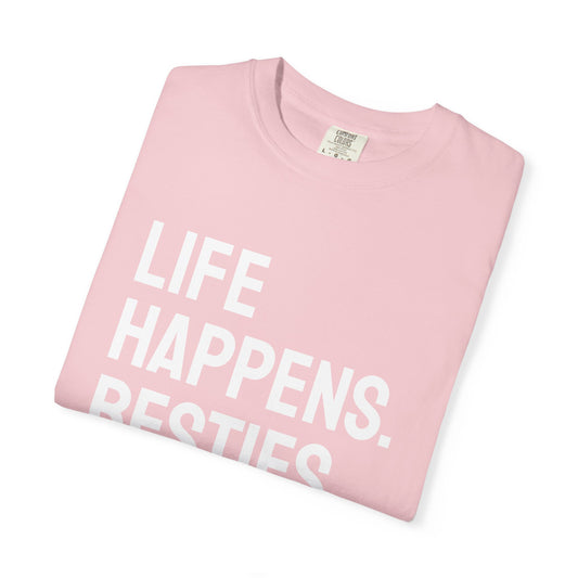 Life Happens Besties Help T-Shirt | Besties Tee