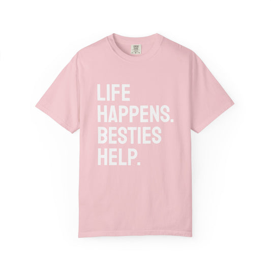 Life Happens Besties Help T-Shirt | Besties Tee