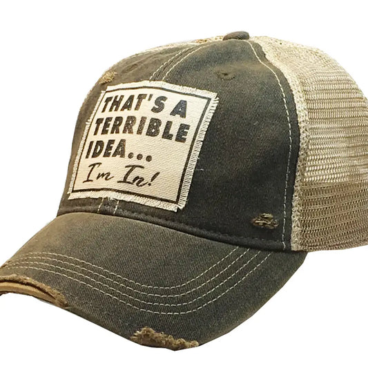 That's A Terrible Idea ... I'm In! Distressed Trucker Hat