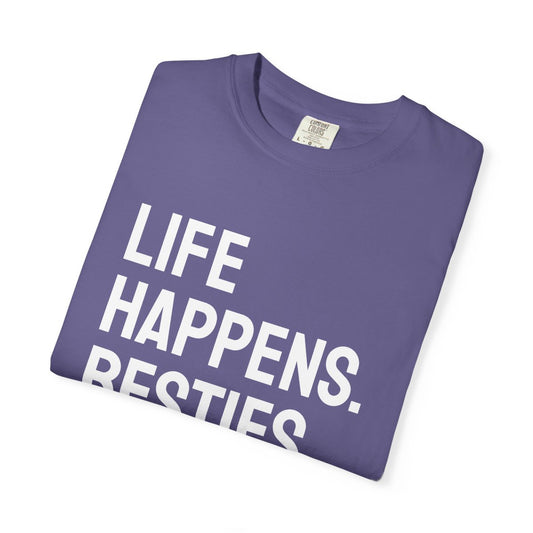 Life Happens Besties Help T-Shirt | Besties Tee