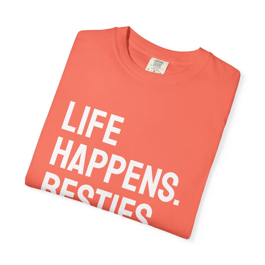 Life Happens Besties Help T-Shirt | Besties Tee