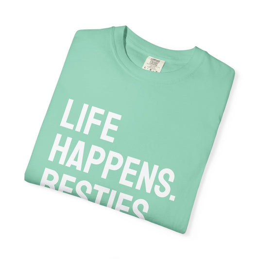 Life Happens Besties Help T-Shirt | Besties Tee