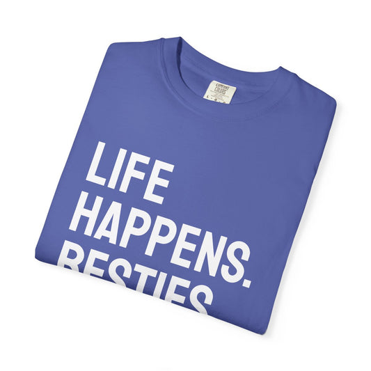 Life Happens Besties Help T-Shirt | Besties Tee