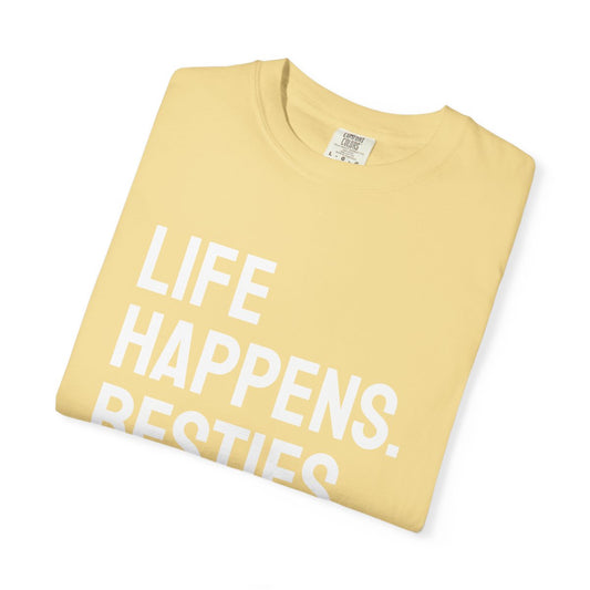 Life Happens Besties Help T-Shirt | Besties Tee