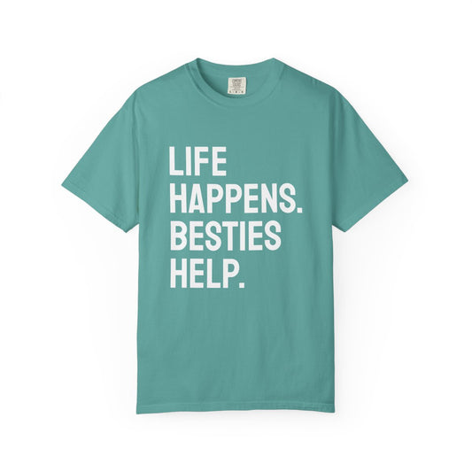 Life Happens Besties Help T-Shirt | Besties Tee