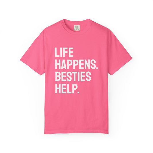 Life Happens Besties Help T-Shirt | Besties Tee