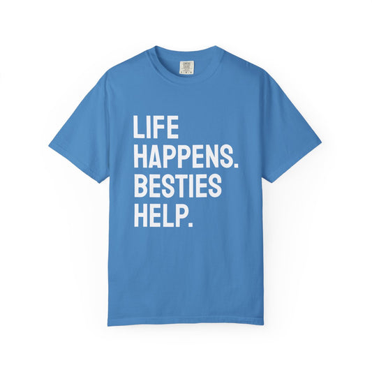 Life Happens Besties Help T-Shirt | Besties Tee