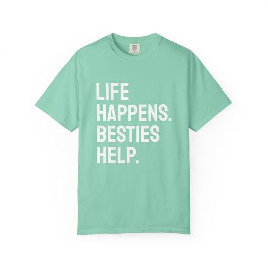 Life Happens Besties Help T-Shirt | Besties Tee