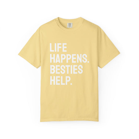 Life Happens Besties Help T-Shirt | Besties Tee