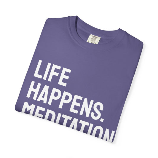Life Happens Meditation Helps T-Shirt | Meditation Lover Tee