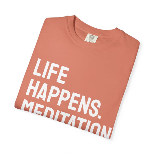 Life Happens Meditation Helps T-Shirt | Meditation Lover Tee