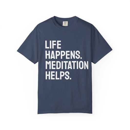 Life Happens Meditation Helps T-Shirt | Meditation Lover Tee