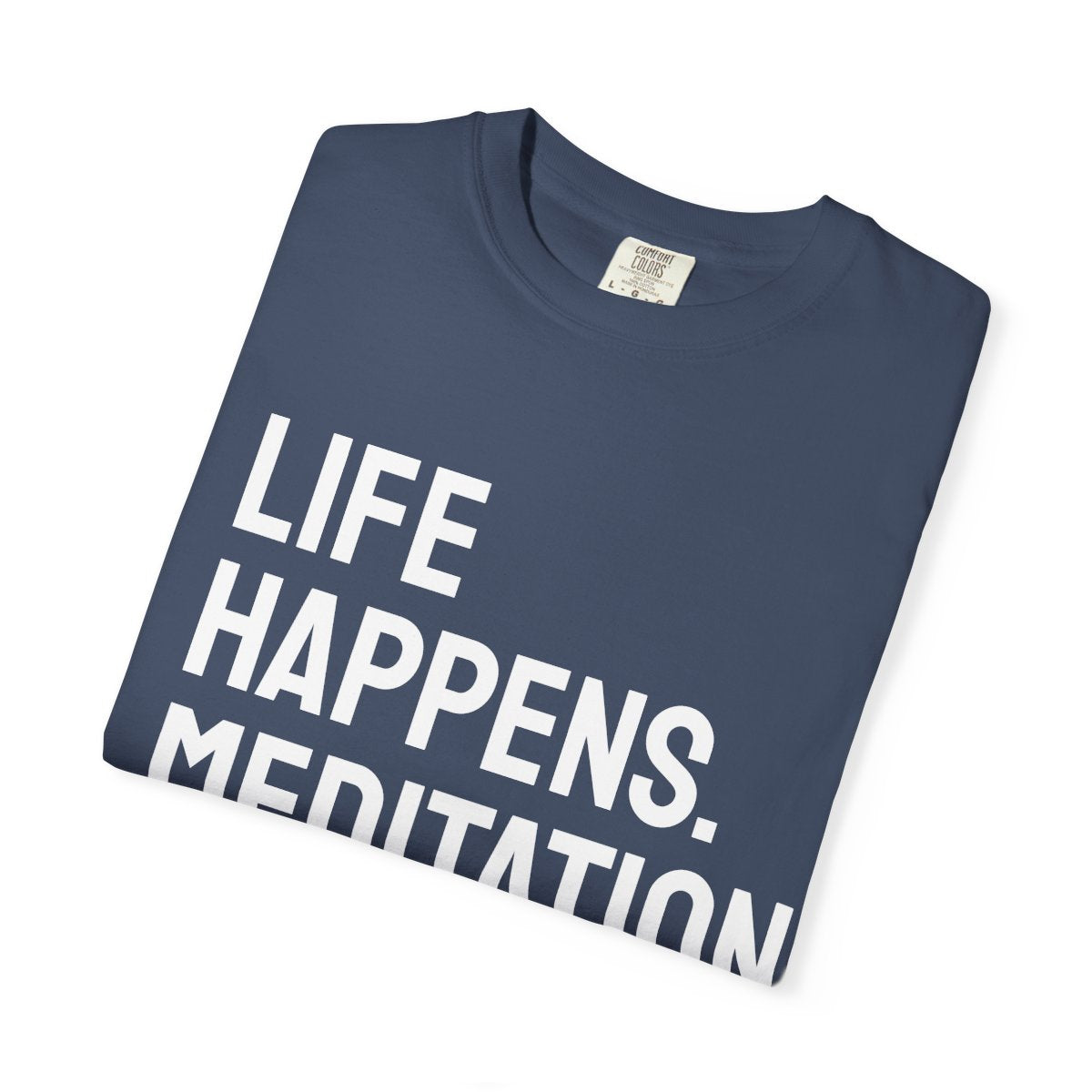 Life Happens Meditation Helps T-Shirt | Meditation Lover Tee