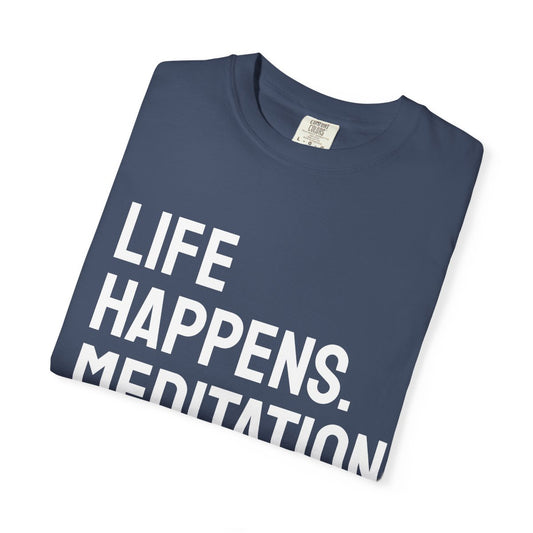 Life Happens Meditation Helps T-Shirt | Meditation Lover Tee
