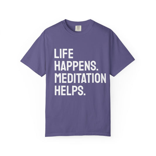 Life Happens Meditation Helps T-Shirt | Meditation Lover Tee