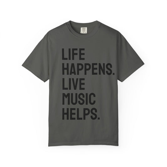 Life Happens Live Music Helps T-Shirt | Music Lover Tee